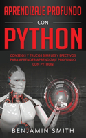 Aprendizaje profundo con Python: Consejos y trucos simples y efectivos para aprender Aprendizaje Profundo con Python (Libro En Espanol)