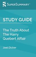 Study Guide: The Truth About The Harry Quebert Affair by Joel Dicker (SuperSummary)