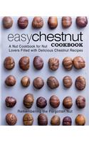 Easy Chestnut Cookbook: A Nut Cookbook for Nut Lovers Filled with Delicious Chestnut Recipes (2nd Edition)