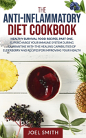 The Anti-Inflammatory Diet Cookbook: Healthy Survival Recipes, Pt. 1. Supercharge Your Immune System during Quarantine with the Healing Capabilities of Elderberry and Recipes for Improv