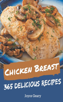 365 Delicious Chicken Breast Recipes: Home Cooking Made Easy with Chicken Breast Cookbook!