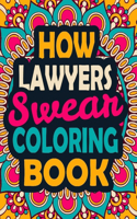 How Lawyers Swear Coloring Book: A Swear Coloring Book Gift for Lawyers-8.5x11 Inches 50 Unique Design of Swear Words Illustration Coloring Book for Lawyers