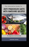 The Alternative Guide To Anti Parkinson Diets With Awesome Recipes For Beginners And Dummies