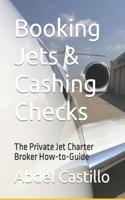 Booking Jets & Cashing Checks