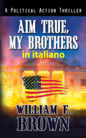 Aim True, My Brothers, in italiano: Mira Vera, Fratelli Miei