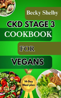 Ckd Stage 3 Cookbook for Vegans: A Comprehensive Guide to CKD Stage 3 with Over 70 Vegan Recipes, Expert Tips, a 14-Day Meal Plan, In-Depth Insights, and FAQs for Optimal Kidney Hea
