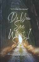 Do You See What I See?: A 31 Day Devotional