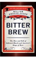 Bitter Brew: The Rise and Fall of Anheuser-Busch and America's Kings of Beer