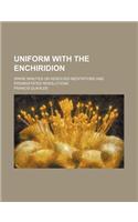 Uniform with the Enchiridion; Spare Minutes or Resolved Meditations and Premeditated Resolutions