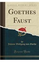 Goethes Faust (Classic Reprint)