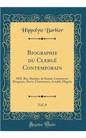 Biographie du Clergé Contemporain, Vol. 8: MM. Rey, Bautain, de Sauxin, Letourneur, Desgarets, Devie, Chartrousse, Arnaldi, Magnin (Classic Reprint)