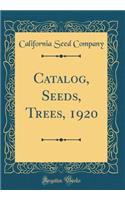 Catalog, Seeds, Trees, 1920 (Classic Reprint)