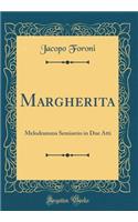 Margherita: Melodramma Semiserio in Due Atti (Classic Reprint)
