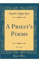 A Priest's Poems, Vol. 1 of 2 (Classic Reprint)