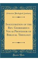 Inauguration of the Rev. Geerhardus Vos as Professor of Biblical Theology (Classic Reprint)