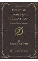 Peculiar People in a Pleasant Land: A South African Narrative (Classic Reprint)