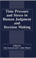 Time Pressure and Stress in Human Judgment and Decision Making