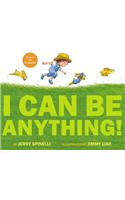 I Can Be Anything!