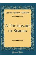 A Dictionary of Similes (Classic Reprint)