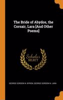 Bride of Abydos, the Corsair, Lara [And Other Poems]