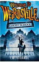 Welcome to Weirdsville: Ghost School