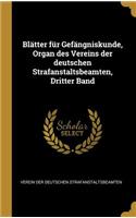 Blätter für Gefängniskunde, Organ des Vereins der deutschen Strafanstaltsbeamten, Dritter Band