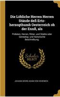 Löbliche Herren Herren Stände deß Ertz-herzogthumb Oesterreich ob der Ennß, als: Prälaten, Herren, Ritter, und Städte oder Genealog- und historische Beschreibung.