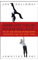 Work Like You're Showing Off!