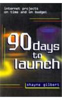 90 Days to Launch: Internet Projects on Time and on Budget
