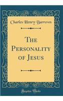 The Personality of Jesus (Classic Reprint)