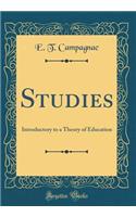 Studies: Introductory to a Theory of Education (Classic Reprint)