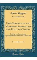 Uber Sprachliche Und Metrische Komposition Und Kunst Des Terenz: Beitrï¿½ge Zur Lateinischen Sprachgeschichte Und Metrik Erstes Heft (Classic Reprint)