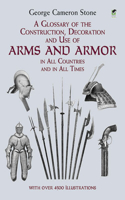 A Glossary of the Construction, Decoration and Use of Arms and Armor