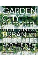 Garden City: Supergreen Buildings, Urban Skyscapes and the New Planted Space