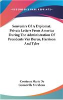 Souvenirs Of A Diplomat. Private Letters From America During The Administration Of Presidents Van Buren, Harrison And Tyler