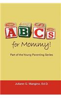 ABCs for Mommy! Part of the Young Parenting Series