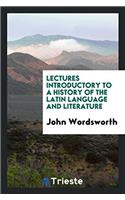 Lectures Introductory to a History of the Latin Language and Literature