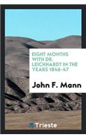 Eight Months with Dr. Leichhardt in the Years 1846-47: In the Years 1846-47