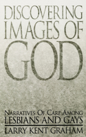 Discovering Images of God: Narratives of Care Among Lesbians and Gays