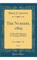 The Nursery, 1869, Vol. 5: A Monthly Magazine for Youngest Readers (Classic Reprint)