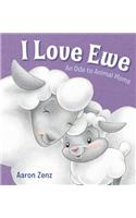 I Love Ewe: An Ode to Animal Moms: An Ode to Animal Moms