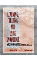 Learning, Creating, and Using Knowledge: Concept Maps as Tools to Understand and Facilitate the Process in Schools and Corporations