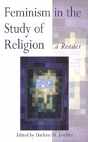 Feminism in the Study of Religion: A Reader (Controversies in the Study of Religion S.)