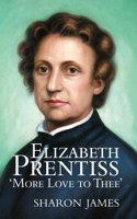 Elizabeth Prentiss: More Love to Thee(English)