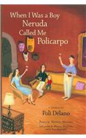 When I Was a Boy Neruda Called Me Policarpo: A Memoir