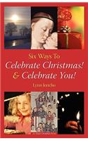 Six Ways to Celebrate Christmas! & Celebrate You!