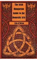 Irish Hungarian Guide to the Domestic Arts
