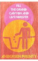 Fill the Grand Canyon and Live Forever