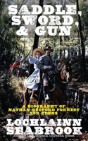 Saddle, Sword, and Gun: A Biography of Nathan Bedford Forrest For Teens(English)