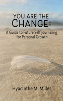 You Are The Change: A Guide to Future Self Journaling